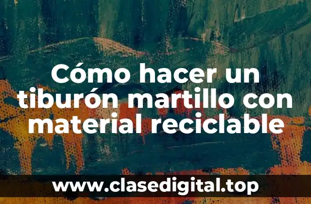 Cómo hacer un tiburón martillo con material reciclable