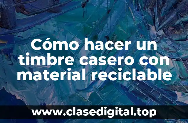 Cómo hacer un timbre casero con material reciclable