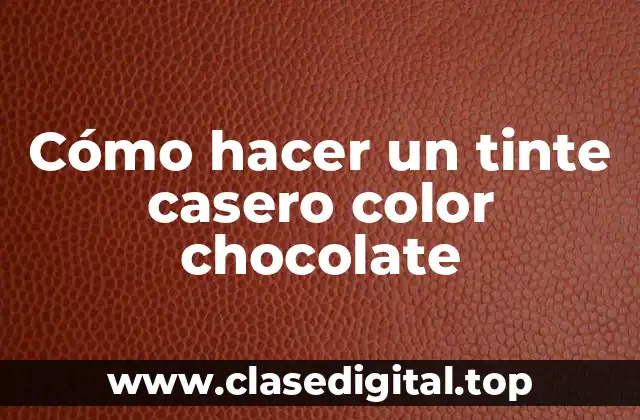 Cómo hacer un tinte casero color chocolate