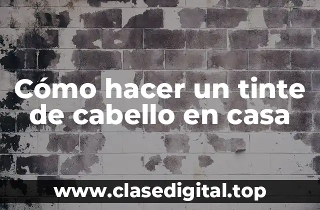 Cómo hacer un tinte de cabello en casa