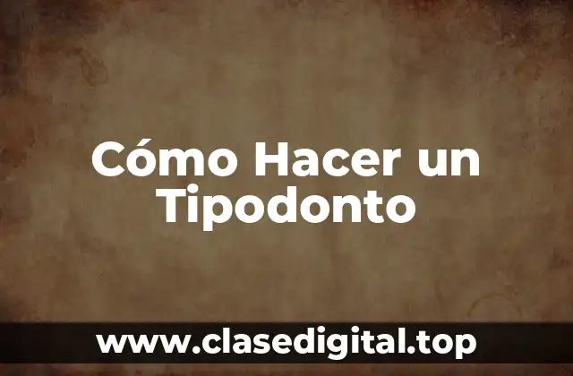 Cómo Hacer un Tipodonto