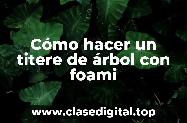 Cómo hacer un titere de árbol con foami