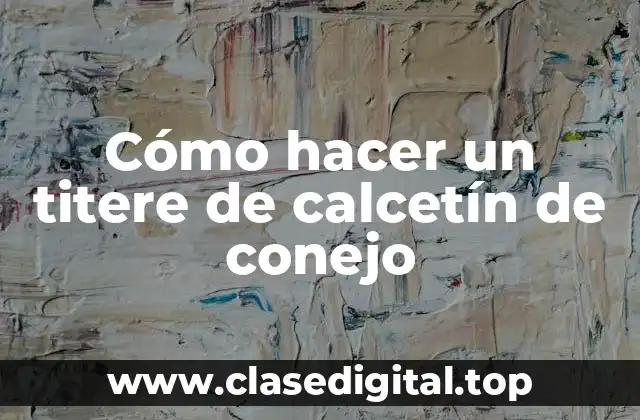 Cómo hacer un titere de calcetín de conejo