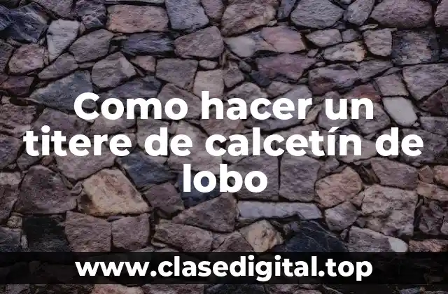 Como hacer un titere de calcetín de lobo