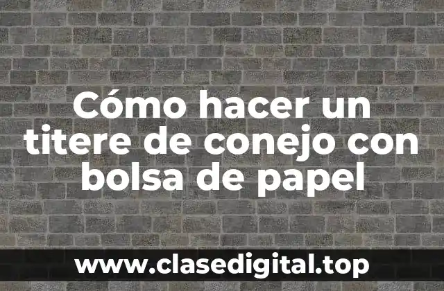 Cómo hacer un titere de conejo con bolsa de papel