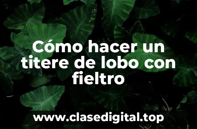 Cómo hacer un titere de lobo con fieltro