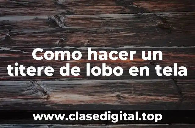 Como hacer un titere de lobo en tela