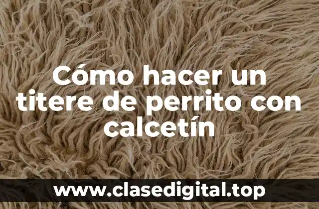 Cómo hacer un titere de perrito con calcetín