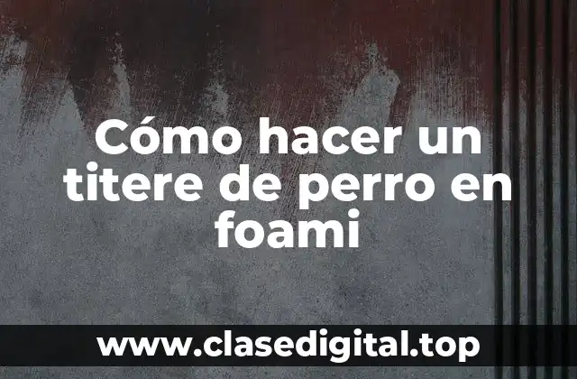Cómo hacer un titere de perro en foami