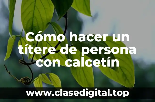 Cómo hacer un títere de persona con calcetín