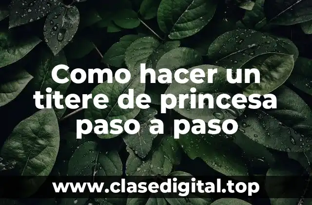 Como hacer un titere de princesa paso a paso
