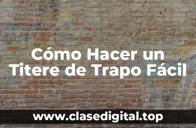 Cómo Hacer un Titere de Trapo Fácil