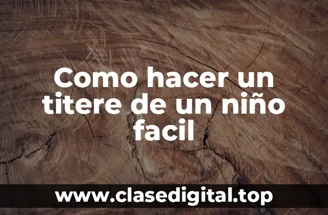 Como hacer un titere de un niño facil