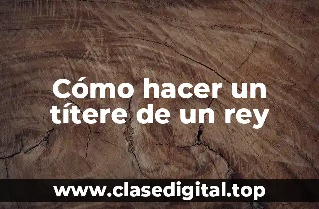 Cómo hacer un títere de un rey