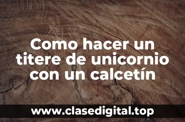 Como hacer un titere de unicornio con un calcetín