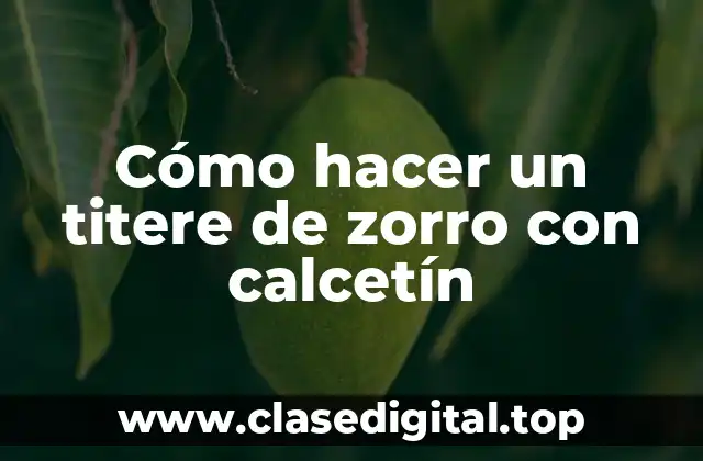 Cómo hacer un titere de zorro con calcetín