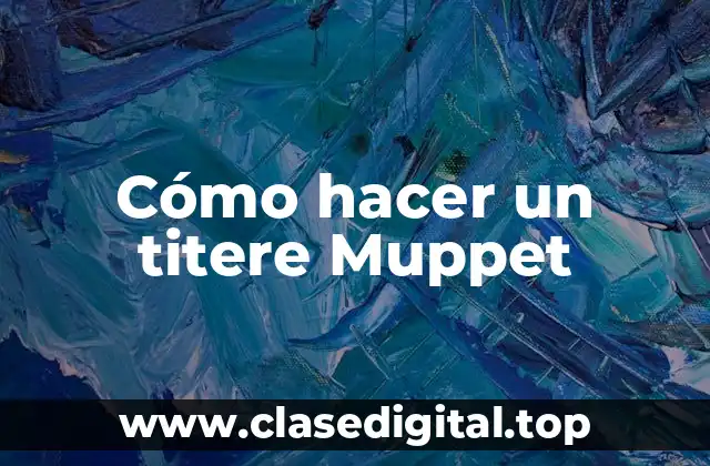 Cómo hacer un titere Muppet