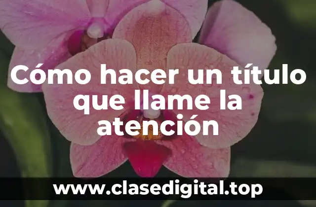Cómo hacer un título que llame la atención