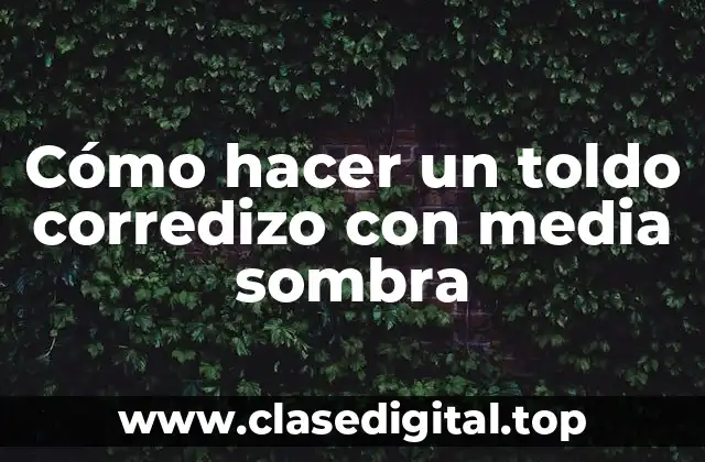 Cómo hacer un toldo corredizo con media sombra