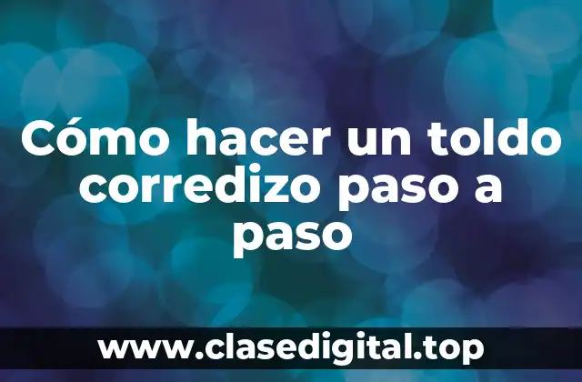 Cómo hacer un toldo corredizo paso a paso