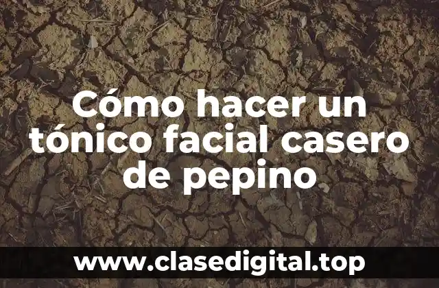 Cómo hacer un tónico facial casero de pepino