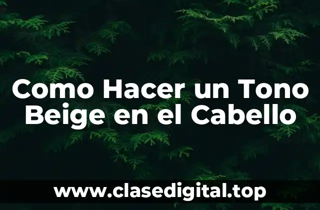 Como Hacer un Tono Beige en el Cabello