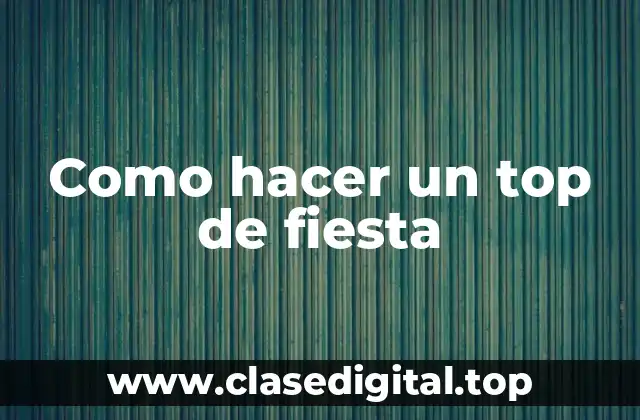 Como hacer un top de fiesta