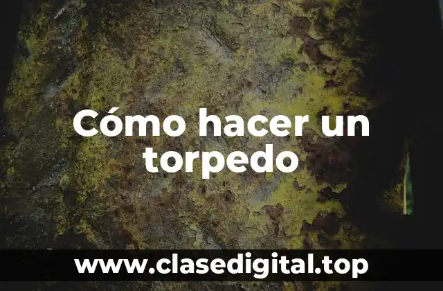 Cómo hacer un torpedo