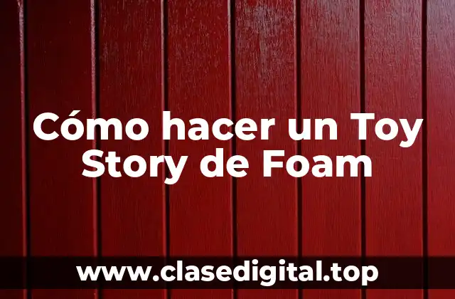Cómo hacer un Toy Story de Foam