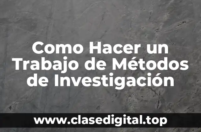 Como Hacer un Trabajo de Métodos de Investigación