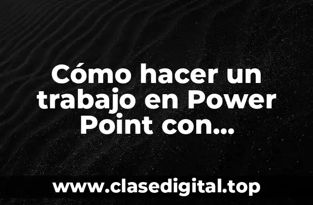 Cómo hacer un trabajo en Power Point con animaciones