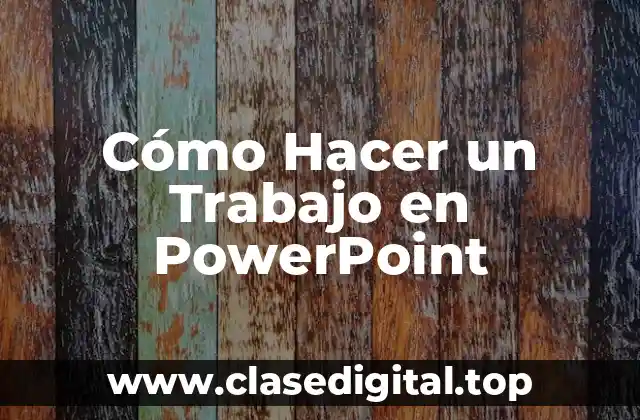Cómo Hacer un Trabajo en PowerPoint