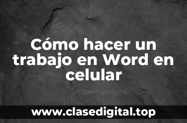 Cómo hacer un trabajo en Word en celular