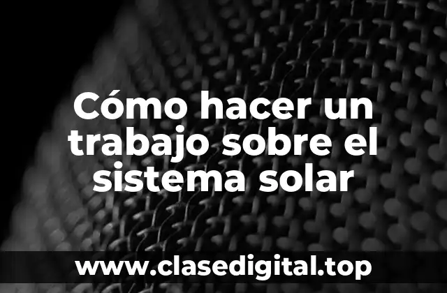 Cómo hacer un trabajo sobre el sistema solar