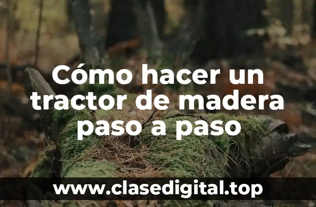 ¿Qué es un tractor de madera y para qué sirve?