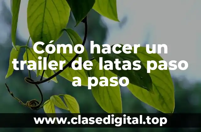 Cómo hacer un trailer de latas paso a paso