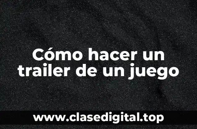Cómo hacer un trailer de un juego