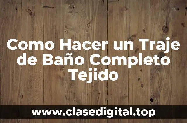 Como Hacer un Traje de Baño Completo Tejido