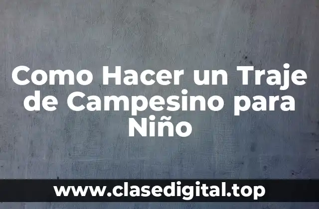 Como Hacer un Traje de Campesino para Niño