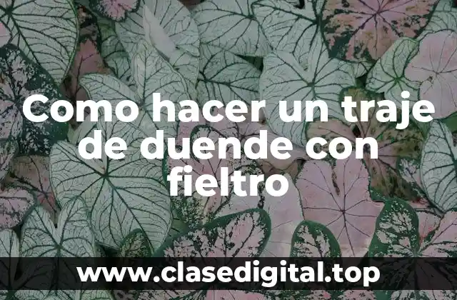 Como hacer un traje de duende con fieltro
