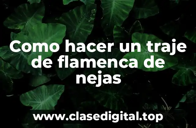 Como hacer un traje de flamenca de nejas