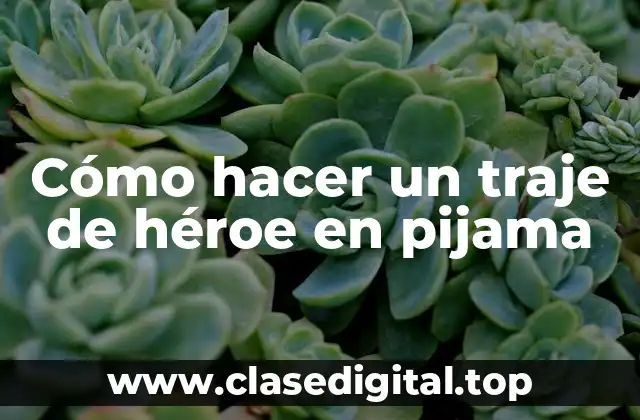 Cómo hacer un traje de héroe en pijama