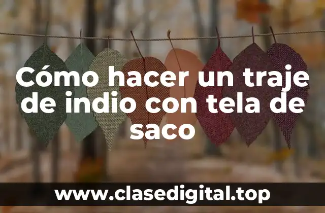 Cómo hacer un traje de indio con tela de saco