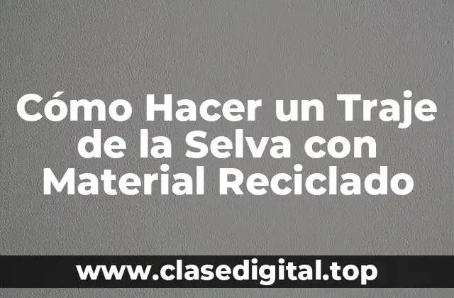 Cómo Hacer un Traje de la Selva con Material Reciclado
