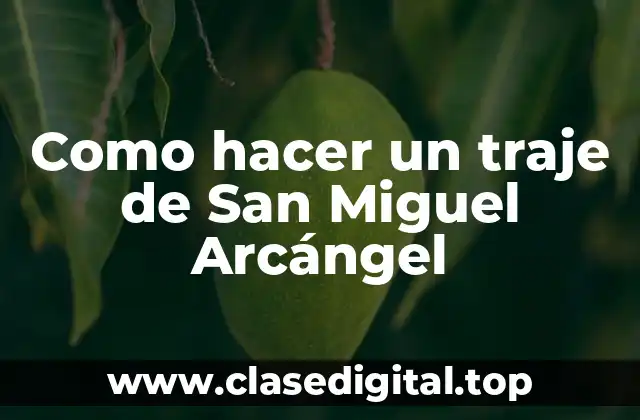 Como hacer un traje de San Miguel Arcángel