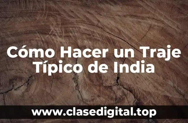 Cómo Hacer un Traje Típico de India