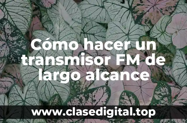 Cómo hacer un transmisor FM de largo alcance