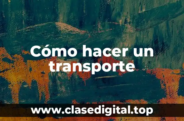 Cómo hacer un transporte