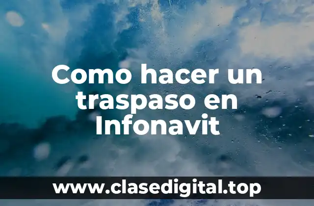 ¿Qué es un traspaso en Infonavit y para qué sirve?