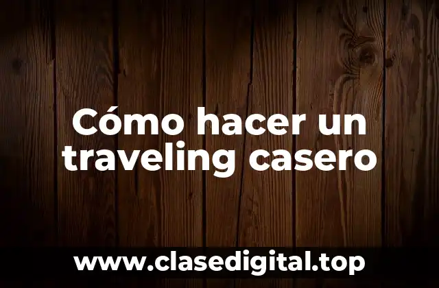 Cómo hacer un traveling casero